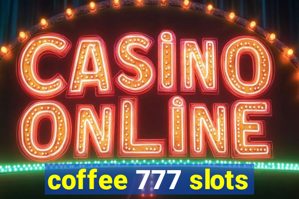 coffee 777 slots